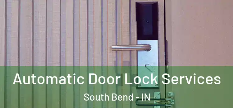 Automatic Door Lock Services South Bend - IN