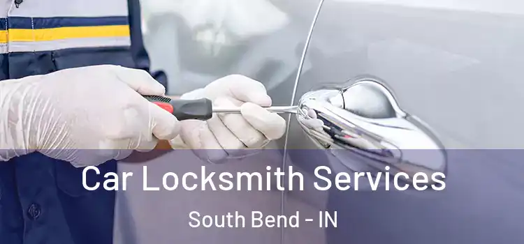  Car Locksmith Services South Bend - IN