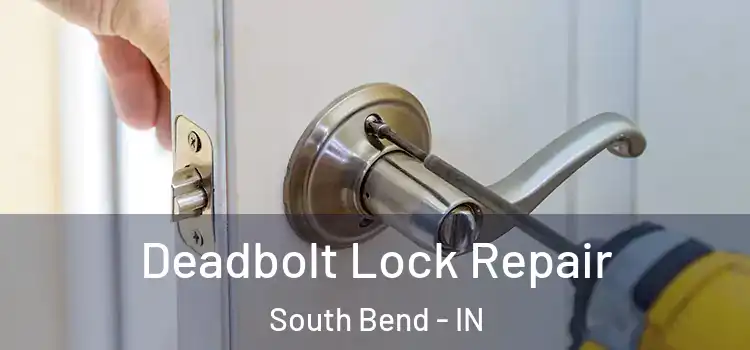  Deadbolt Lock Repair South Bend - IN