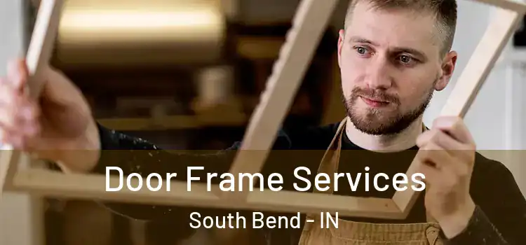 Door Frame Services South Bend - IN
