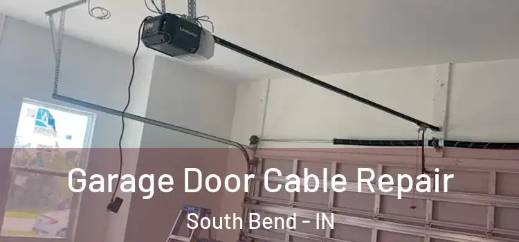  Garage Door Cable Repair South Bend - IN