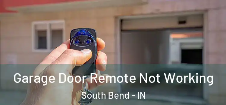  Garage Door Remote Not Working South Bend - IN