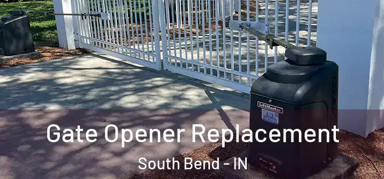 Gate Opener Replacement South Bend - IN