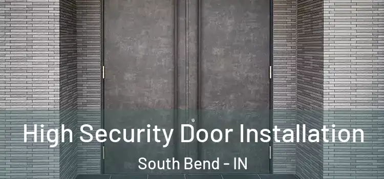 High Security Door Installation South Bend - IN
