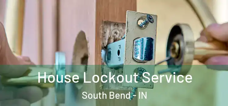  House Lockout Service South Bend - IN