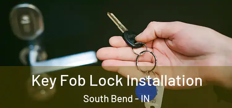 Key Fob Lock Installation South Bend - IN