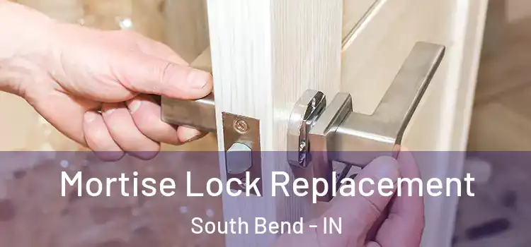 Mortise Lock Replacement South Bend - IN