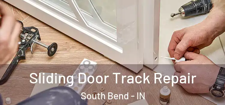 Sliding Door Track Repair South Bend - IN